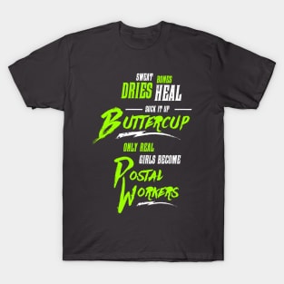 Suck it up Buttercup - Only Real Girls Become Postal Workers T-Shirt